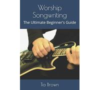 Worship Songwriting: The Ultimate Beginner's Guide