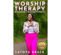 Worship Therapy: The Transformative Key to a Life of Wholeness