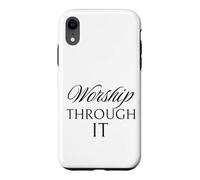 Worship Through It Case for iPhone XR