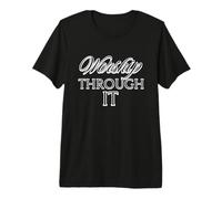 Worship Through It Premium T-Shirt