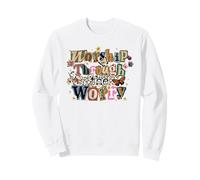Worship Through The Worry Spiritual Collage Sweatshirt