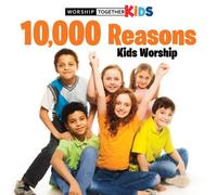 Worship Together Kids - 10.000 Reasons Kids..