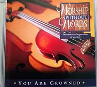 Worship Without Words - Worship Without Words - You Are Crowned