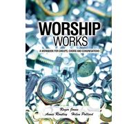 Worship Works: a workbook for groups, choirs and congregations