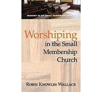 Worshiping in the Small Membership Church (Ministry in the Small Membership Church)