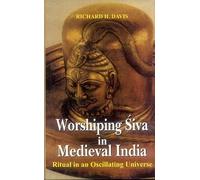 Worshiping Siva in Medieval India: Ritual in an Oscillating Universe