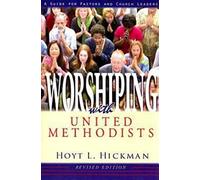 Worshiping with United Methodists, Revised Edition: A Guide for Pastors and Church Leaders