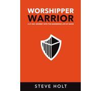 Worshipper Warrior: A 21-Day Journey into the Dangerous Life of David