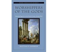 Worshippers of the Gods: Debating Paganism in the Fourth-Century Roman West (Oxford Studies in Late Antiquity)