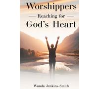 Worshippers -Reaching for- God’s Heart