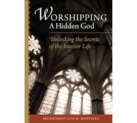 Worshipping a Hidden God: Unlocking the Secrets of the Interior Life