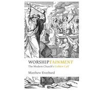 Worshiptainment: The Modern Church's Golden Calf