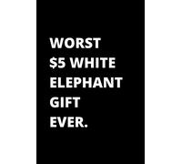 Worst $5 White Elephant Gift Ever Notebook: 6x9 Lined Blank Journal 120 Pages White Elephant Gift Under 5 10 15