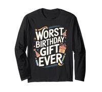 Worst Birthday Gifts Ever Funny Sarcastic Design Long Sleeve T-Shirt