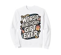 Worst Birthday Gifts Ever Funny Sarcastic Design Sweatshirt