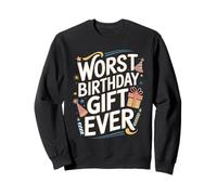 Worst Birthday Gifts Ever Funny Sarcastic Design Sweatshirt