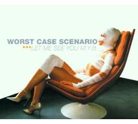 Worst Case Scenario - Let Me See You M.Y.B.