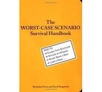 Worst Case Scenario: How to Escape from Quicksand, Wrestle an Alligator, Break Down a Door, Land a Plane... (Worst-Case Scenario Survival Handbooks)
