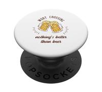Worst Crossing Nothing's Better Than Beer Funny Beer Present PopSockets Adhesive PopGrip