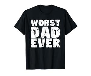Worst Dad Ever Father's Day Bad Dad Funny Daddy T-Shirt