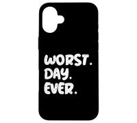 Worst Day Ever Funny Sarcastic Quote | Relatable Mood Gear Case for iPhone 16 Plus