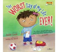 Worst Day Of My Life Ever!: My Story of Listening and Following Instructions or Not! (Best Me I Can Be)