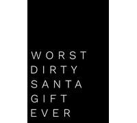 Worst Dirty Santa Gift Ever: 110-Page Blank Lined Dirty Santa Gag Gift Idea