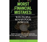 WORST FINANCIAL MISTAKES: Why People Remain Poor Forever. How to learn from errors, avoid money pitfalls and build wealth.
