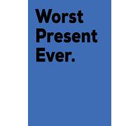 Worst Present Ever: Awesome Unique and Funny Journal; Blank Lined Notebook; Wide Ruled 6x9 in, 100 pages (Cute and Cool Blue Diary)