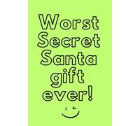 Worst Secret Santa Gift Ever - notebook to write it - 144 pages - glowing green cover: diary / journal / planner