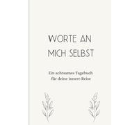Worte an mich selbst: Ein achtsames Tagebuch für deine innere Reise