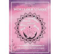 Worte der Stärke - Ein Ausmalbuch mit Affirmationen für Achtsamkeit, Selbstliebe und innere Kraft: 50 mutmachende Sprüche und inspirierende Motive zum Ausmalen