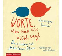 Worte, die man mir nicht sagt: Mein Leben mit gehörlosen Eltern: 2 CDs