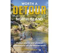 Worth A Detour North Island: Hidden places and unusual destinations off the beaten track