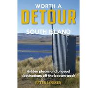 Worth A Detour South Island: Hidden Places and unusual destinations off the beaten track