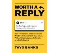 Worth a Reply: How Freelancers and Consultants Win Direct Clients With Cold Email, Without Bidding Wars, Referrals, or a Big Following: 1