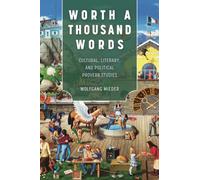 Worth a Thousand Words : Cultural, Literary, and Political Proverb Studies