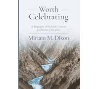 Worth Celebrating: A Biography of Richard J. Foster's Celebration of Discipline