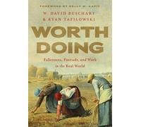 Worth Doing: Fallenness, Finitude, and Work in the Real World