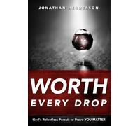 Worth Every Drop: God's Relentless Pursuit to Prove YOU MATTER