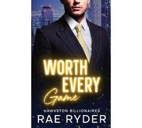 Worth Every Game: A Billionaire Best Friend's Brother Romance (Hawkston Billionaires Book 2)