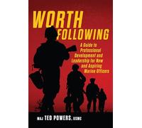 Worth Following: A Guide to Professional Development and Leadership for New and Aspiring Marine Officers (Scarlet & Gold Professional Library)