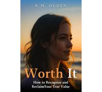 Worth It: How to Recognize and Reclaim Your True Value
