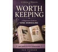 Worth Keeping: A Beginner's Guide to Junk Journaling