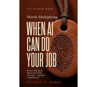 Worth Multiplying: What's Still Yours When AI Can Do Your Job - and How to Build On It (The Higher Work)