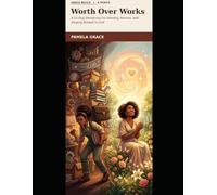 Worth Over Works: A 31-Day Devotional on Identity, Service, and Staying Rooted in God
