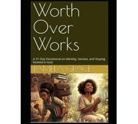 Worth Over Works: A 31-Day Devotional on Identity, Service, and Staying Rooted in God (Grace Notes)