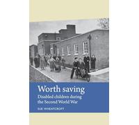 Worth Saving: Disabled Children During the Second World War (Disability History)