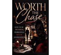 Worth the Chase: The Strategic Woman’s Guide to Desire, Discipline & Positioning