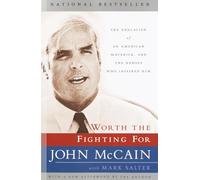 Worth the Fighting For: The Education of an American Maverick, and the Heroes Who Inspired Him